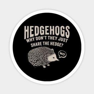 Hedgehogs - Why Don't They Just Share the Hedge? retro type Magnet